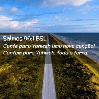 Picture 02 - Salmos 96:1 BSL - Cante para Yahweh uma nova canção! Cantem para - Bible Verse Picture