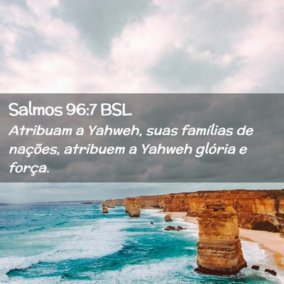Picture 02 - Salmos 96:7 BSL - Atribuam a Yahweh, suas famílias de nações, - Bible Verse Picture