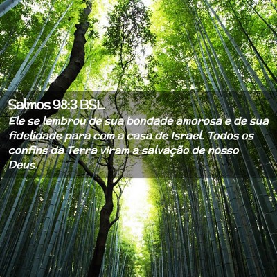 Picture 02 - Salmos 98:3 BSL - Ele se lembrou de sua bondade amorosa e de sua - Bible Verse Picture