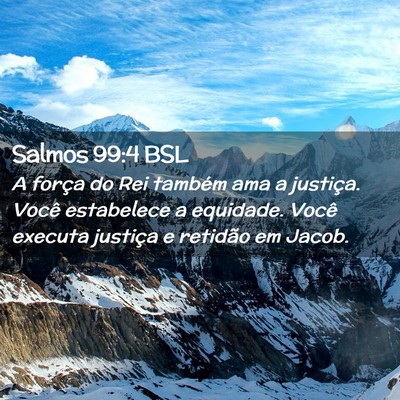 Picture 02 - Salmos 99:4 BSL - A força do Rei também ama a justiça. Você - Bible Verse Picture