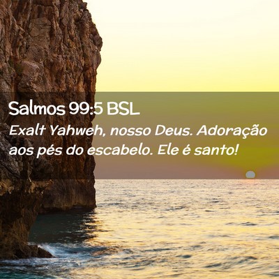 Picture 02 - Salmos 99:5 BSL - Exalt Yahweh, nosso Deus. Adoração aos pés do - Bible Verse Picture
