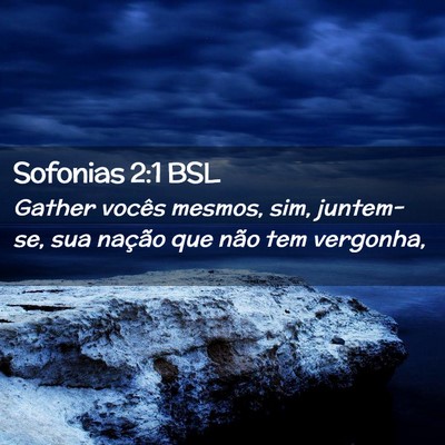 Picture 02 - Sofonias 2:1 BSL - Gather vocês mesmos, sim, juntem-se, sua nação - Bible Verse Picture