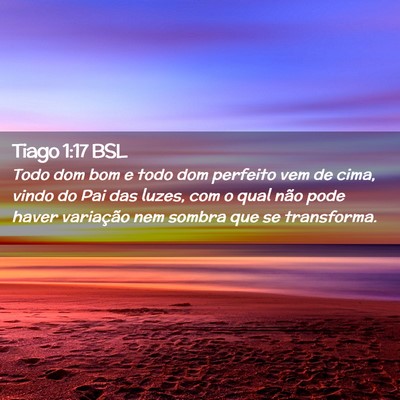 Picture 02 - Tiago 1:17 BSL - Todo dom bom e todo dom perfeito vem de cima, - Bible Verse Picture