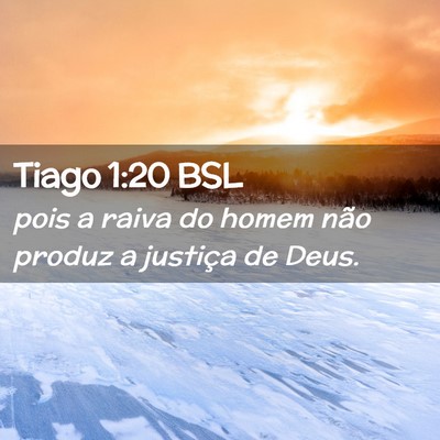 Picture 02 - Tiago 1:20 BSL - pois a raiva do homem não produz a justiça de - Bible Verse Picture