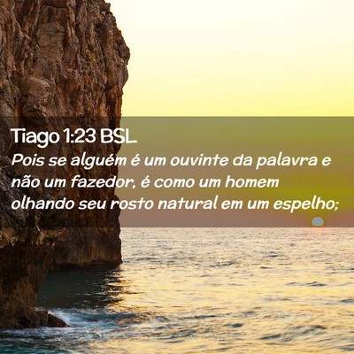 Picture 02 - Tiago 1:23 BSL - Pois se alguém é um ouvinte da palavra e não - Bible Verse Picture