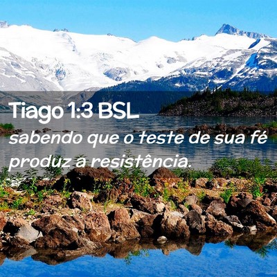 Picture 02 - Tiago 1:3 BSL - sabendo que o teste de sua fé produz a - Bible Verse Picture