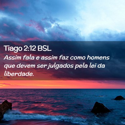 Picture 02 - Tiago 2:12 BSL - Assim fala e assim faz como homens que devem ser - Bible Verse Picture