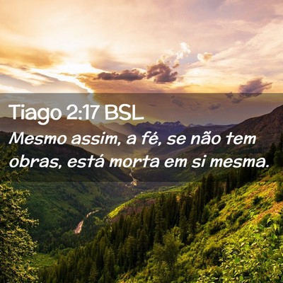 Picture 02 - Tiago 2:17 BSL - Mesmo assim, a fé, se não tem obras, está - Bible Verse Picture
