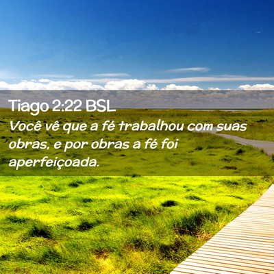 Picture 02 - Tiago 2:22 BSL - Você vê que a fé trabalhou com suas obras, e - Bible Verse Picture