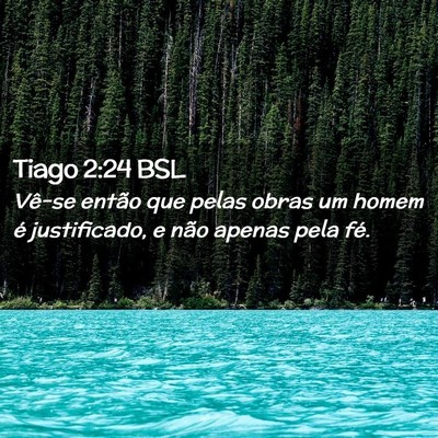 Picture 02 - Tiago 2:24 BSL - Vê-se então que pelas obras um homem é - Bible Verse Picture