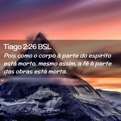 Picture 02 - Tiago 2:26 BSL - Pois como o corpo à parte do espírito está - Bible Verse Picture