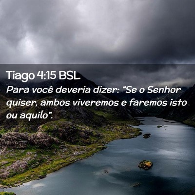 Picture 02 - Tiago 4:15 BSL - Para você deveria dizer: “Se o Senhor quiser, - Bible Verse Picture