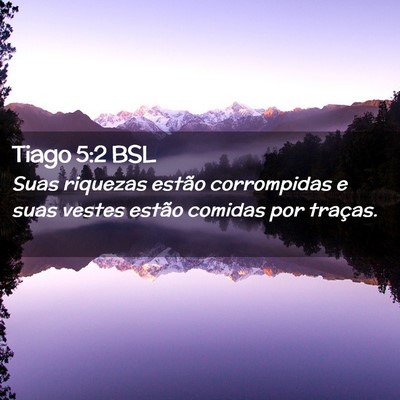 Picture 02 - Tiago 5:2 BSL - Suas riquezas estão corrompidas e suas vestes - Bible Verse Picture