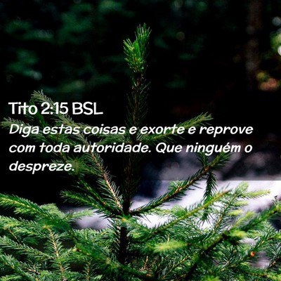 Picture 02 - Tito 2:15 BSL - Diga estas coisas e exorte e reprove com toda - Bible Verse Picture