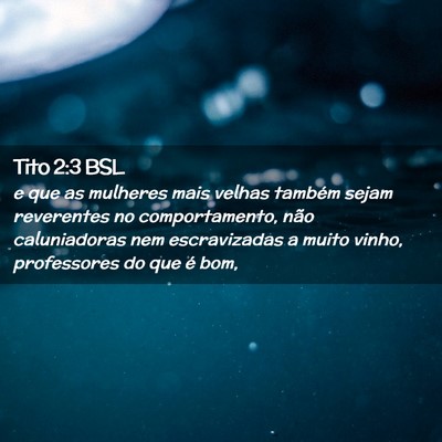 Picture 02 - Tito 2:3 BSL - e que as mulheres mais velhas também sejam - Bible Verse Picture