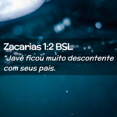 Picture 02 - Zacarias 1:2 BSL - “Javé ficou muito descontente com seus - Bible Verse Picture