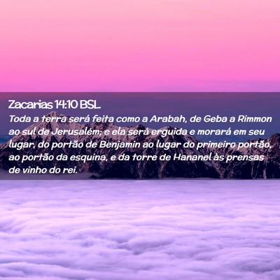 Picture 02 - Zacarias 14:10 BSL - Toda a terra será feita como a Arabah, de Geba a - Bible Verse Picture