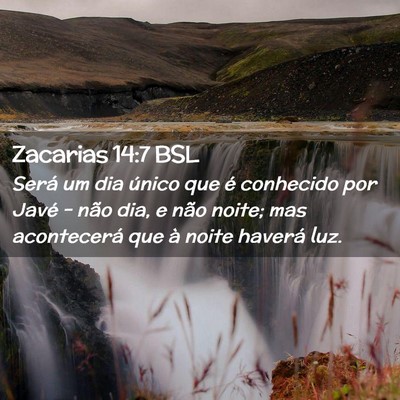 Picture 02 - Zacarias 14:7 BSL - Será um dia único que é conhecido por Javé - - Bible Verse Picture