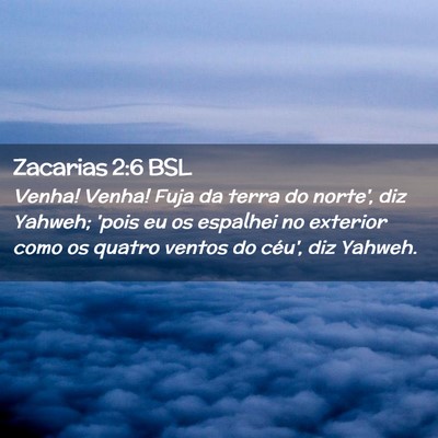Picture 02 - Zacarias 2:6 BSL - Venha! Venha! Fuja da terra do norte', diz - Bible Verse Picture