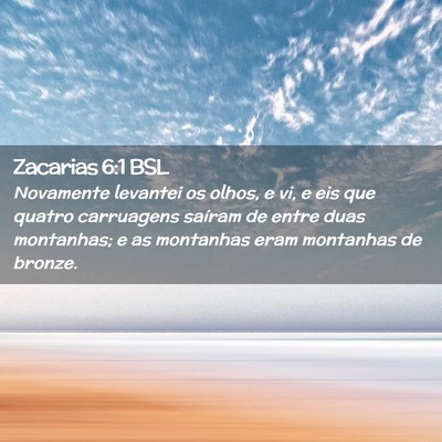 Picture 02 - Zacarias 6:1 BSL - Novamente levantei os olhos, e vi, e eis que - Bible Verse Picture