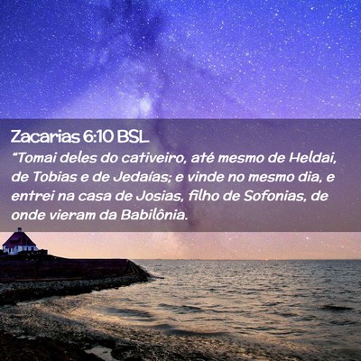 Picture 02 - Zacarias 6:10 BSL - “Tomai deles do cativeiro, até mesmo de - Bible Verse Picture