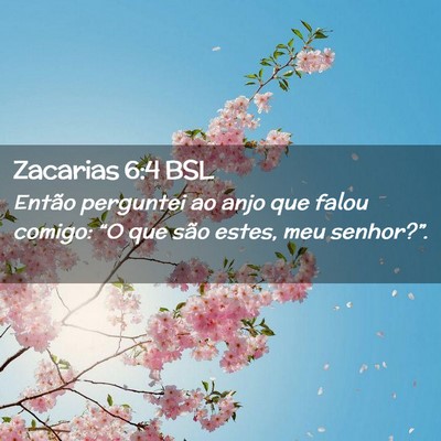 Picture 02 - Zacarias 6:4 BSL - Então perguntei ao anjo que falou comigo: “O - Bible Verse Picture