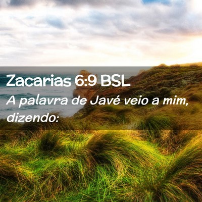 Picture 02 - Zacarias 6:9 BSL - A palavra de Javé veio a mim, - Bible Verse Picture