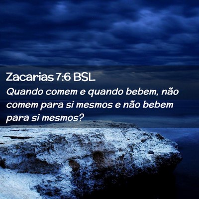 Picture 02 - Zacarias 7:6 BSL - Quando comem e quando bebem, não comem para si - Bible Verse Picture