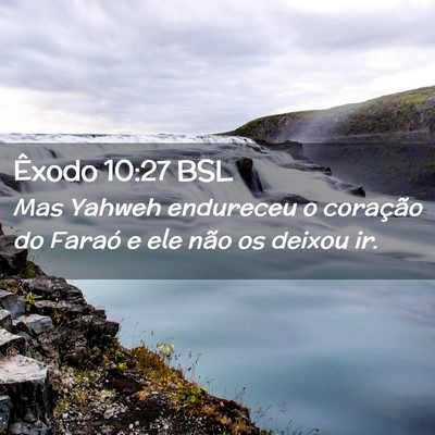 Picture 02 - Êxodo 10:27 BSL - Mas Yahweh endureceu o coração do Faraó e ele - Bible Verse Picture