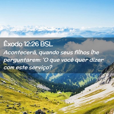 Picture 02 - Êxodo 12:26 BSL - Acontecerá, quando seus filhos lhe perguntarem: - Bible Verse Picture