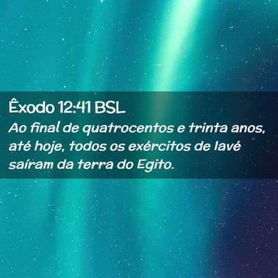 Picture 02 - Êxodo 12:41 BSL - Ao final de quatrocentos e trinta anos, até - Bible Verse Picture
