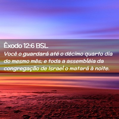 Picture 02 - Êxodo 12:6 BSL - Você o guardará até o décimo quarto dia do - Bible Verse Picture