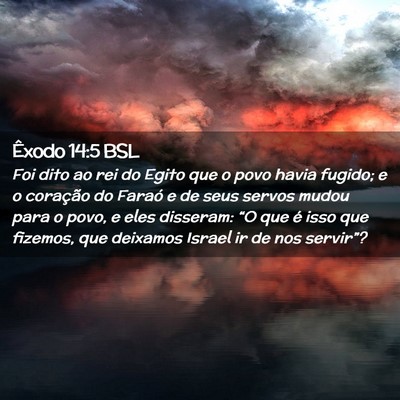 Picture 02 - Êxodo 14:5 BSL - Foi dito ao rei do Egito que o povo havia fugido; - Bible Verse Picture