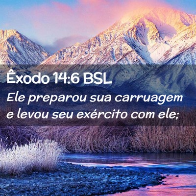 Picture 02 - Êxodo 14:6 BSL - Ele preparou sua carruagem e levou seu exército - Bible Verse Picture