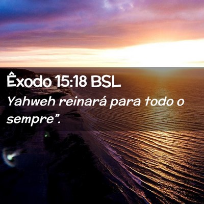 Picture 02 - Êxodo 15:18 BSL - Yahweh reinará para todo o - Bible Verse Picture