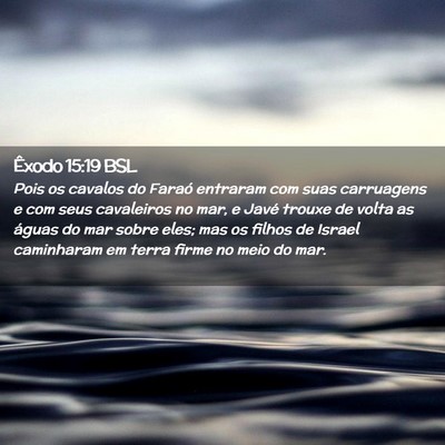 Picture 02 - Êxodo 15:19 BSL - Pois os cavalos do Faraó entraram com suas - Bible Verse Picture