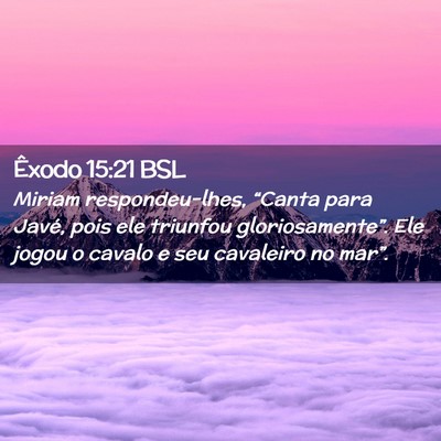 Picture 02 - Êxodo 15:21 BSL - Miriam respondeu-lhes, “Canta para Javé, pois - Bible Verse Picture