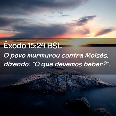 Picture 02 - Êxodo 15:24 BSL - O povo murmurou contra Moisés, dizendo: “O que - Bible Verse Picture
