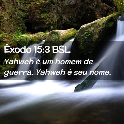 Picture 02 - Êxodo 15:3 BSL - Yahweh é um homem de guerra. Yahweh é seu - Bible Verse Picture