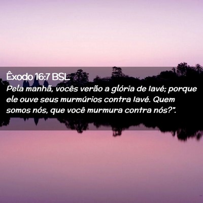 Picture 02 - Êxodo 16:7 BSL - Pela manhã, vocês verão a glória de Iavé; - Bible Verse Picture