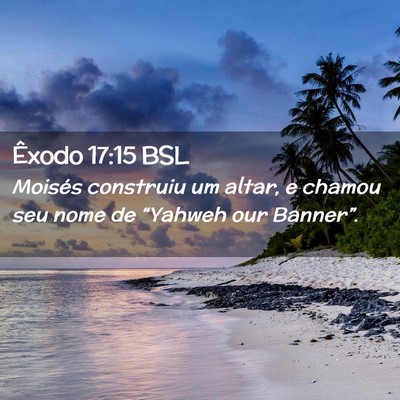 Picture 02 - Êxodo 17:15 BSL - Moisés construiu um altar, e chamou seu nome de - Bible Verse Picture