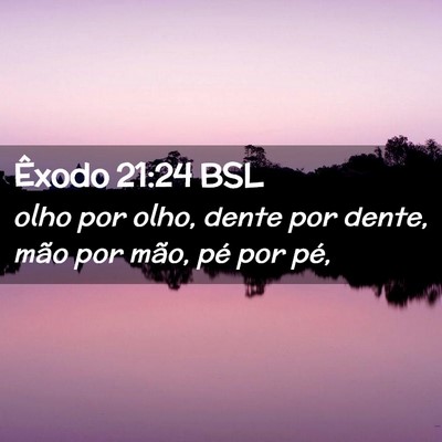 Picture 02 - Êxodo 21:24 BSL - olho por olho, dente por dente, mão por mão, - Bible Verse Picture