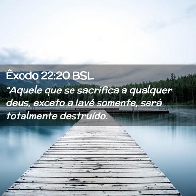 Picture 02 - Êxodo 22:20 BSL - “Aquele que se sacrifica a qualquer deus, - Bible Verse Picture