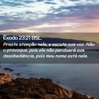 Picture 02 - Êxodo 23:21 BSL - Preste atenção nele, e escute sua voz. Não o - Bible Verse Picture