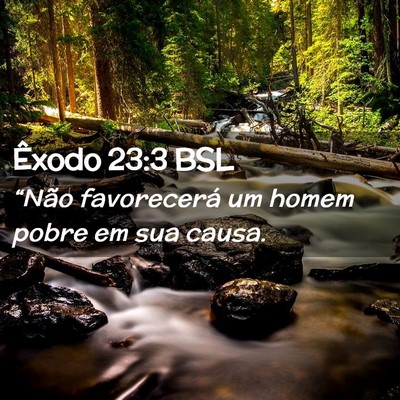 Picture 02 - Êxodo 23:3 BSL - “Não favorecerá um homem pobre em sua - Bible Verse Picture