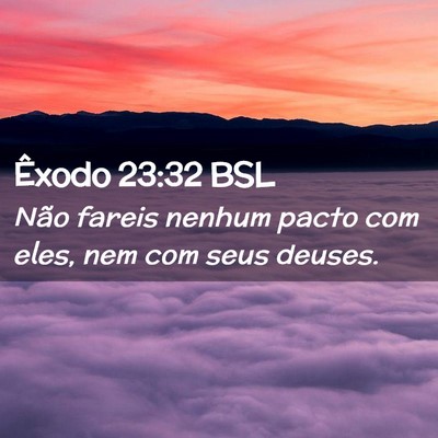 Picture 02 - Êxodo 23:32 BSL - Não fareis nenhum pacto com eles, nem com seus - Bible Verse Picture