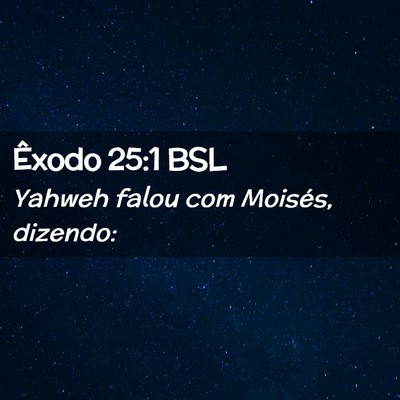 Picture 02 - Êxodo 25:1 BSL - Yahweh falou com Moisés, - Bible Verse Picture