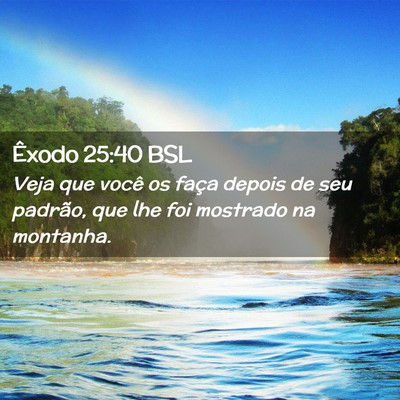 Picture 02 - Êxodo 25:40 BSL - Veja que você os faça depois de seu padrão, - Bible Verse Picture