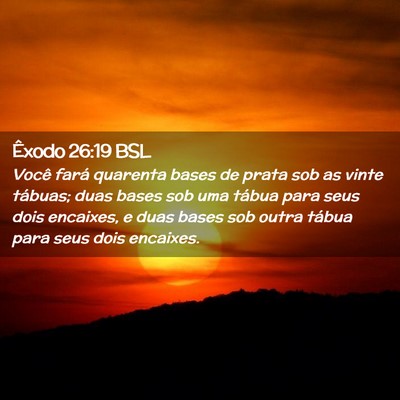 Picture 02 - Êxodo 26:19 BSL - Você fará quarenta bases de prata sob as vinte - Bible Verse Picture