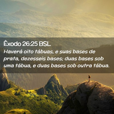 Picture 02 - Êxodo 26:25 BSL - Haverá oito tábuas, e suas bases de prata, - Bible Verse Picture